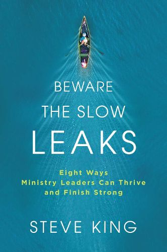 Beware the Slow Leaks: Eight Ways Ministry Leaders Can Thrive and Finish Strong