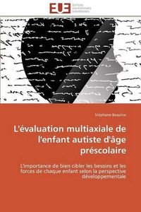 Cover image for L' valuation Multiaxiale de l'Enfant Autiste d' ge Pr scolaire