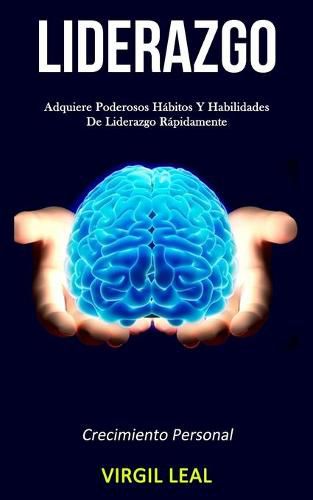 Cover image for Liderazgo: Adquiere poderosos habitos y habilidades de liderazgo rapidamente (Crecimiento personal)