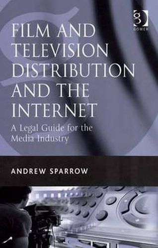 Cover image for Film and Television Distribution and the Internet: A Legal Guide for the Media Industry