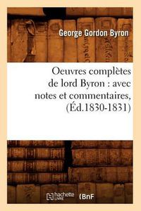 Cover image for Oeuvres Completes de Lord Byron: Avec Notes Et Commentaires, (Ed.1830-1831)