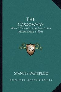 Cover image for The Cassowary: What Chanced in the Cleft Mountains (1906)