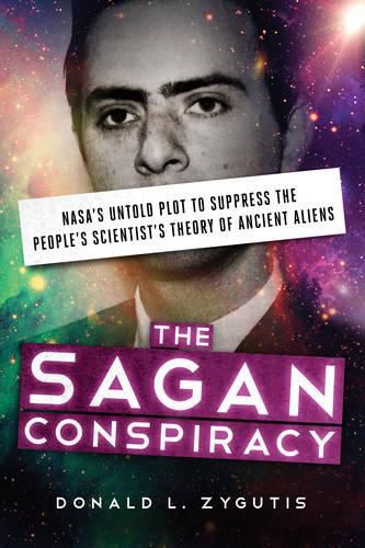 Cover image for The Sagan Conspiracy: Nasa'S Untold Plot to Supress the People's Scientists's Theory of Ancient Aliens