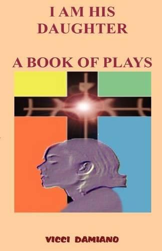 Cover image for I Am His Daughter - A Book of Plays