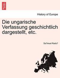 Cover image for Die Ungarische Verfassung Geschichtlich Dargestellt, Etc.