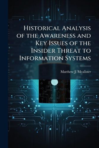 Cover image for Historical Analysis of the Awareness and Key Issues of the Insider Threat to Information Systems