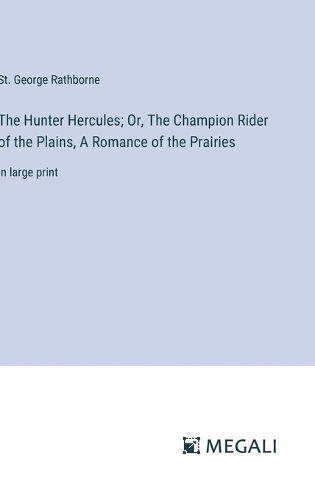 The Hunter Hercules; Or, The Champion Rider of the Plains, A Romance of the Prairies