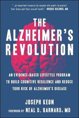 Cover image for The Alzheimer's Revolution: An Evidence-Based Lifestyle Program to Build Cognitive Resilience And Reduce You r Risk of Alzheimer's Disease