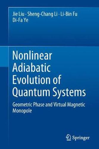 Cover image for Nonlinear Adiabatic Evolution of Quantum Systems: Geometric Phase and Virtual Magnetic Monopole