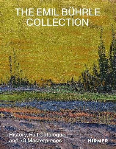 The Emil Buhrle Collection: History, Full Catalogue and 70 Masterpieces