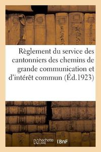 Cover image for Reglement Sur Le Service Des Cantonniers Des Chemins de Grande Communication Et d'Interet Commun: Du 31 Juillet 1923