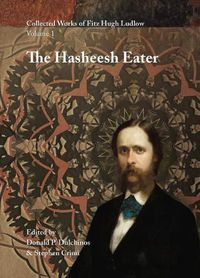 Cover image for Collected Works of Fitz Hugh Ludlow, Volume 1: The Hasheesh Eater: Being Passages from the Life of a Pythagorean