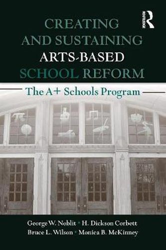 Creating and Sustaining Arts-Based School Reform: The A+ Schools Program