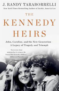 Cover image for The Kennedy Heirs: John, Caroline, and the New Generation - A Legacy of Tragedy and Triumph