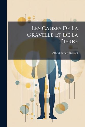 Cover image for Les Causes de La Gravelle Et de La Pierre