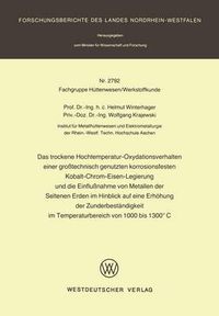 Cover image for Das Trockene Hochtemperatur-Oxydationsverhalten Einer Grosstechnisch Genutzten Korrosionsfesten Kobalt-Chrom-Eisen-Legierung Und Die Einflussnahme Von Metallen Der Seltenen Erden Im Hinblick Auf Eine Erhoehung Der Zunderbestandigkeit Im Temperaturbereich Von 100