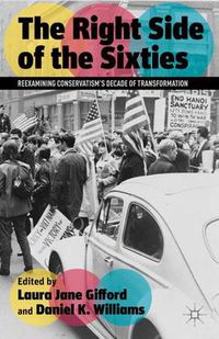 Cover image for The Right Side of the Sixties: Reexamining Conservatism's Decade of Transformation