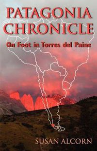 Cover image for Patagonia Chronicle: On Foot in Torres Del Paine