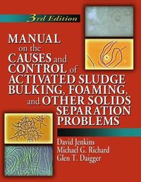 Cover image for Manual on the Causes and Control of Activated Sludge Bulking, Foaming, and Other Solids Separation Problems