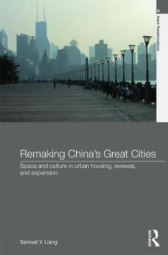 Cover image for Remaking China's Great Cities: Space and Culture in Urban Housing, Renewal, and Expansion