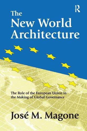 Cover image for The New World Architecture: The Role of the European Union in the Making of Global Governance