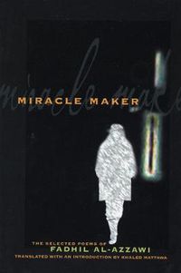 Cover image for Miracle Maker: The Selected Poems of Fadhil Al-Azzawi