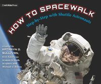 Cover image for How to Spacewalk: Co-written by the First American Woman to Walk in Space