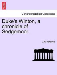 Cover image for Duke's Winton, a Chronicle of Sedgemoor.