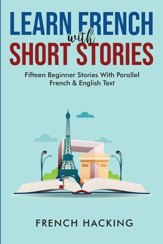 Cover image for Learn French With Short Stories - Fifteen Beginner Stories With Parallel French And English Text