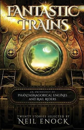 Cover image for Fantastic Trains: An Anthology of Phantasmagorical Engines and Rail Riders