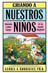 Cover image for Criando a Nuestros Ninos (Raising Nuestros Ninos): Educando a Ninos Latinos en un Mundo Bicultural (Bringing Up Latino Children in a Bicultural World)