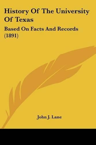 History of the University of Texas: Based on Facts and Records (1891)