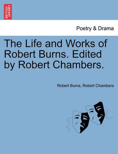 Cover image for The Life and Works of Robert Burns. Edited by Robert Chambers.