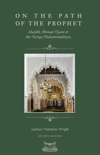 On The Path Of The Prophet: Shaykh Ahmad Tijani and the Tariqa Muhammadiyya