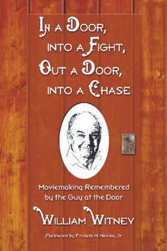 Cover image for In a Door, into a Fight, Out a Door, into a Chase: Moviemaking Remembered by the Guy at the Door