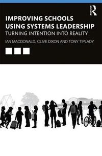 Cover image for Improving Schools Using Systems Leadership: Turning Intention into Reality