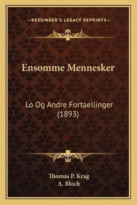 Cover image for Ensomme Mennesker: Lo Og Andre Fortaellinger (1893)