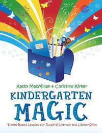 Cover image for Kindergarten Magic: Theme-Based Lessons for Building Literacy and Library Skills