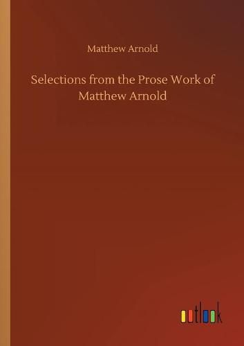 Cover image for Selections from the Prose Work of Matthew Arnold