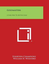 Cover image for Golfmasters: A Sure Way to Better Golf