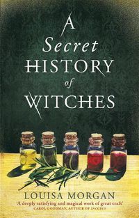 Cover image for A Secret History of Witches: The spellbinding historical saga of love and magic
