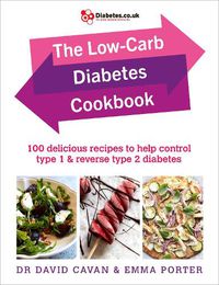 Cover image for The Low-Carb Diabetes Cookbook: 100 delicious recipes to help control type 1 and reverse type 2 diabetes