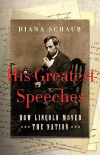 Cover image for His Greatest Speeches: How Lincoln Moved the Nation