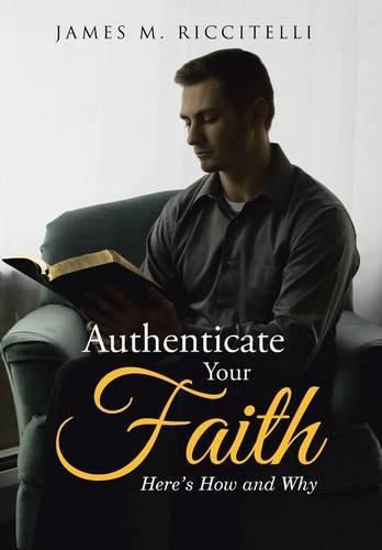 Cover image for Authenticate Your Faith: Here's How and Why