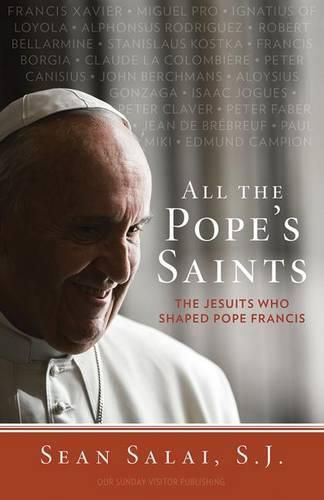 Cover image for All the Pope's Saints: The Jesuits Who Shaped Pope Francis