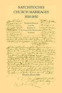 Cover image for Natchitoches Church Marriages, 1818-1850: Translated Abstracts from the Registers of St. Francios Des Natchitoches Louisiana