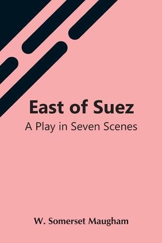 Cover image for East Of Suez: A Play In Seven Scenes