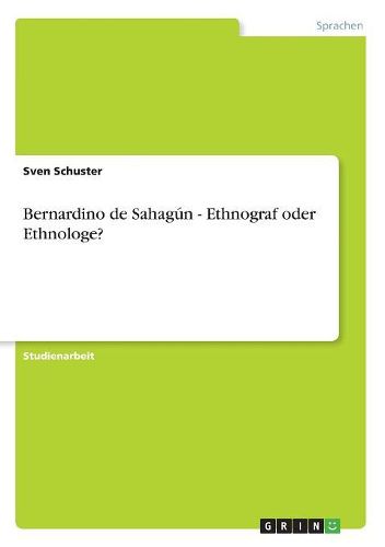 Bernardino de Sahagun - Ethnograf Oder Ethnologe?