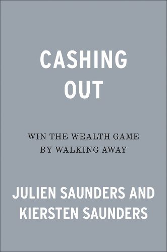 Cover image for Cashing Out: Win the Wealth Game By Walking Away