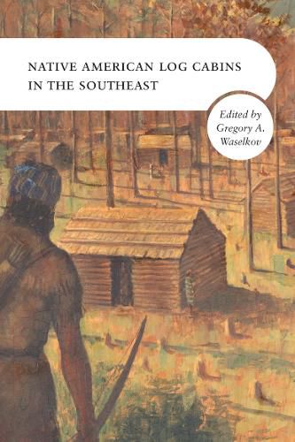 Cover image for Native American Log Cabins in the Southeast